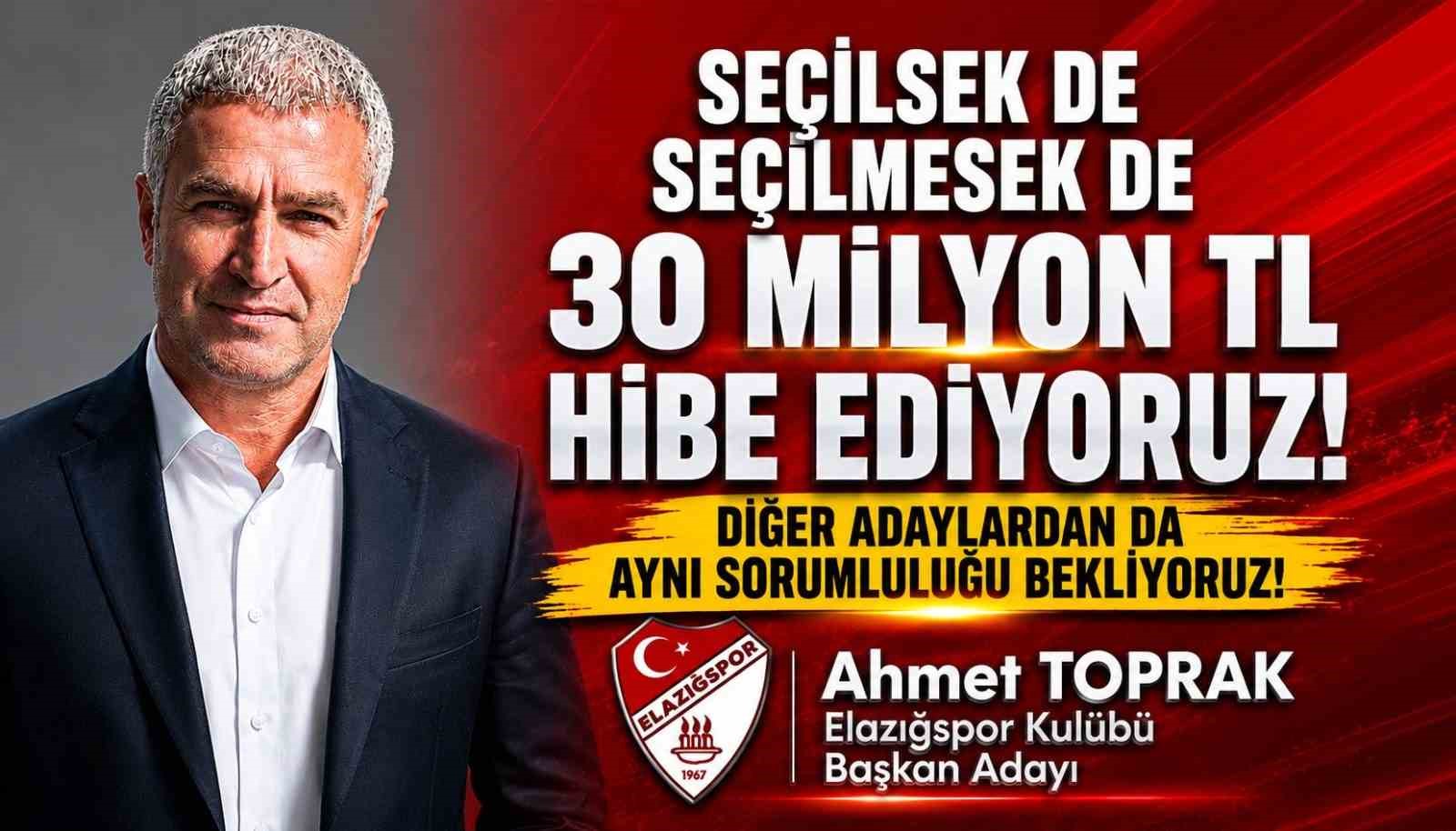 Elazığspor Başkan Adayı Ahmet Toprak, "Seçilsek de seçilmesek de 30 milyon TL hibe edeceğimizi taahhüt ediyoruz"